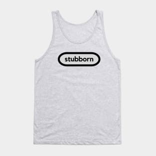 Stubborn: a word shirt design for stubborn people Tank Top